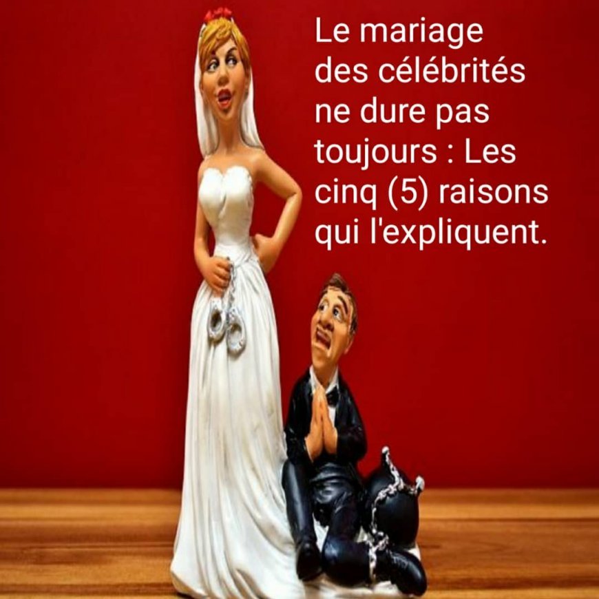 Le Mariage des célébrités ne dure pas toujours : les cinq (5) raisons qui l’expliquent.